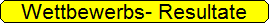 Wettbewerbs- Resultate